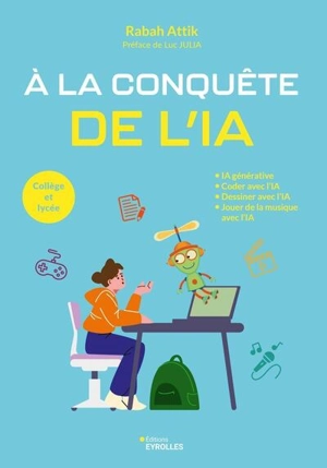 A la conquête de l'IA : IA générative, coder avec l'IA, dessiner avec l'IA, jouer de la musique avec l'IA : collège et lycée - Rabah Attik