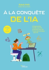 A la conquête de l'IA : IA générative, coder avec l'IA, dessiner avec l'IA, jouer de la musique avec l'IA : collège et lycée - Rabah Attik