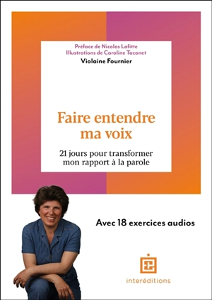 Faire entendre ma voix : 21 jours pour transformer mon rapport à la parole : avec 18 exercices audios - Violaine Fournier