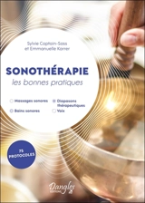 Sonothérapie : les bonnes pratiques : massages sonores, bains sonores, diapasons thérapeutiques, voix, 75 protocoles - Sylvie Captain-Sass