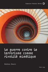 La guerre contre le terrorisme comme rivalité mimétique - Mathias Delori