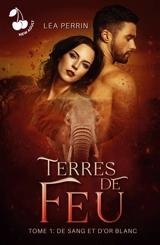 Terres de feu : Tome 1 : De sang et d'or blanc - Léa Perrin