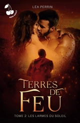 Terres de feu : Tome 2 : Les larmes du soleil - Léa Perrin