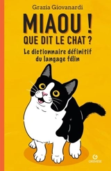 Miaou ! Que dit le chat ? : le dictionnaire définitif du langage félin - Grazia Giovanardi