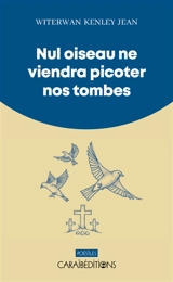 Nul oiseau ne viendra picoter nos tombes - Witerwan Kenley Jean