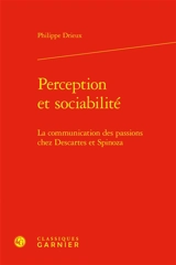 Perception et sociabilité : la communication des passions chez Descartes et Spinoza - Philippe Drieux