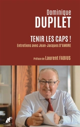 Tenir les caps ! : entretiens biographiques et politiques avec Jean-Jacques d'Amore - Dominique Dupilet