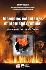 Incendies volontaires et profilage criminel : au-delà de l'écran de fumée - Thierry Toutin