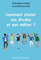 Comment choisir ses études et son métier : Orientation scolaire et professionnelle - Masson, Ariane