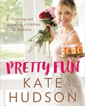 Pretty Fun : Creating and Celebrating a Lifetime of Tradition - Kate Hudson