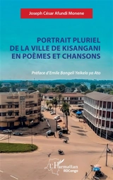 Portrait pluriel de la ville de Kisangani en poèmes et chansons - Joseph César Afundi Monene