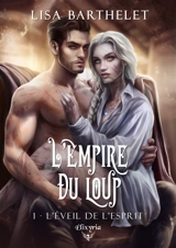 L'empire du loup. Vol. 1. L'éveil de l'esprit - Lisa Barthelet