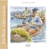 Barfleur l'abécéd'air : chroniques anachroniques et récréatives d'un petit port du Val de Saire - Pascal Pouchard