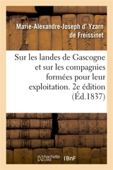 Sur les landes de Gascogne et sur les compagnies formées pour leur exploitation. 2e édition : revue et augmentée de documents officiels sur le chemin de fer de Bordeaux à La Teste - Yzarn de Freissinet, Marie-Alexandre-Joseph d'