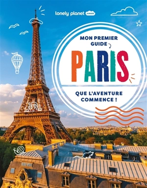 Mon premier guide Paris : que l'aventure commence ! - Paige Towler