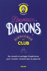 Nouveaux darons, bienvenue au club : des conseils et partages d'expériences pour s'investir vraiment dans la paternité - Rémy Guilloton
