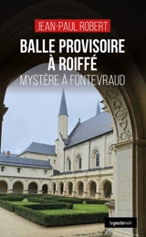 Balle provisoire à Roiffé : mystère à Fontevraud - Jean-Paul Robert