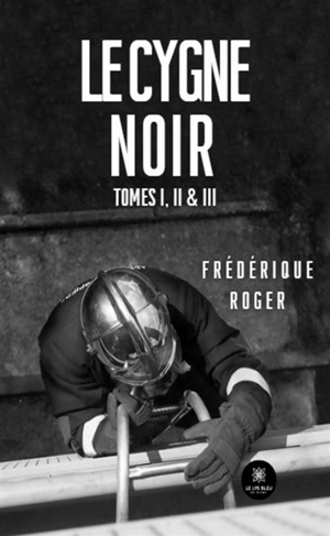 Le cygne noir : Tomes I, II & III - Frédérique Roger