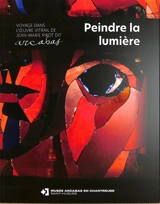 Peindre la lumière : voyage dans l'oeuvre vitrail de Jean-Marie Pirot dit Arcabas