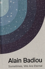 Alain Badiou : sometimes, we are eternal