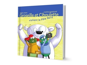 Groseille et Ciboulette visitent le pôle Nord - Cécile Lamare