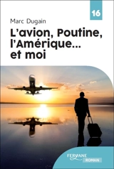 L'avion, Poutine, l'Amérique... et moi - Marc Dugain