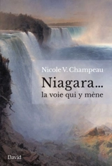Niagara... la voie qui y mène - Nicole V. Champeau
