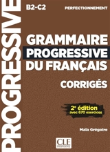 Grammaire progressive du français, corrigés : B2-C2 perfectionnement : avec 670 exercices - Maïa Grégoire