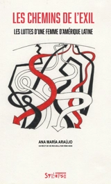 Les chemins de l'exil : les luttes d'une femme d'Amérique latine - Ana Maria Araujo