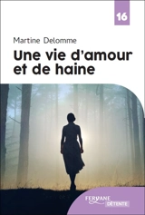 Une vie d'amour et de haine - Martine Delomme