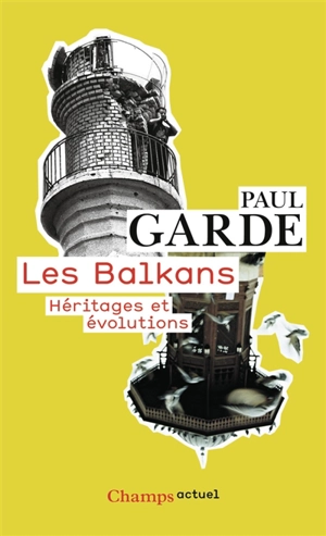 Les Balkans : héritages et évolutions - Paul Garde