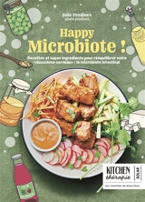Happy microbiote ! : recettes et supers aliments pour rééquilibrer votre deuxième cerveau : le microbiote intestinal - Julie Pradines