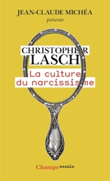 La culture du narcissisme : la vie américaine à un âge de déclin des espérances. Pour en finir avec le XXIe siècle - Christopher Lasch