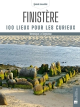 Finistère : 100 lieux pour les curieux - Véronique Le Bagousse