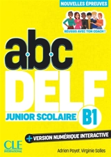 Abc DELF, B1 junior scolaire : réussis avec ton coach ! : nouvelles épreuves - Adrien Payet