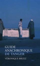 Guide anachronique de Tanger - Véronique Bruez