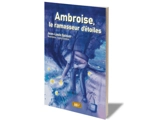 Ambroise, le ramasseur d'étoiles - Jean-Louis Spieser