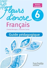 Français 6e, cycle 3 : guide pédagogique, livre du professeur : nouveau programme - Chantal Bertagna