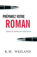 Préparez votre roman - Weiland, K.M.