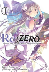 Re:Zero : re:vivre dans un autre monde à partir de zéro. Vol. 1 - Tappei Nagatsuki