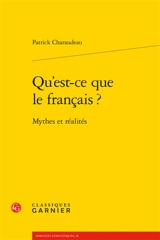 Qu'est-ce que le français ? : mythes et réalités - Patrick Charaudeau