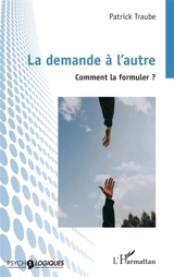 La demande à l'autre : comment la formuler ? - Patrick Traube