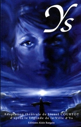 Ys : adaptation théâtrale de la légende de la ville d'Ys - Lionel Courtot