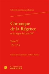 Chronique de la Régence et du règne de Louis XV. Vol. 5. 1751-1754 - Edmond-Jean-François Barbier