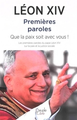 Premières paroles : que la paix soit avec vous ! : les premières paroles du pape Léon XIV sur la paix et la justice sociale - Léon 14