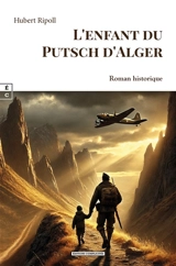 L'enfant du putsch d'Alger - Hubert Ripoll