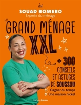 Grand ménage XXL : 300 conseils et astuces de Soussou pour gagner du temps et une maison nickel - Souad Romero