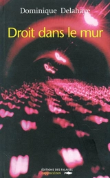 Droit dans le mur - Dominique Delahaye