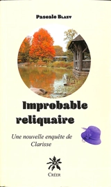 Une nouvelle enquête de Clarisse. Improbable reliquaire - Pascale Blazy