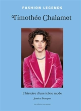 Timothée Chalamet : l'histoire d'une icône mode : non officiel et non autorisé - Jessica Bumpus